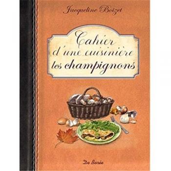 Cahier d une Cuisiniere les Champignons