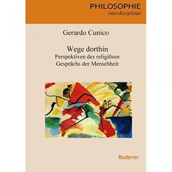 Wege dorthin: Perspektiven des religiösen Gesprächs der Menschheit