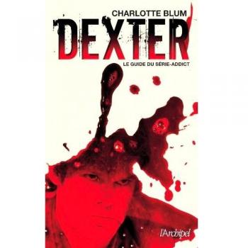 Dexter - Le Guide Du Série-Addict