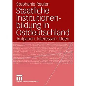 Staatliche Institutionenbildung in Ostdeutschland: Aufgaben, Interessen, Ideen (German Edition)