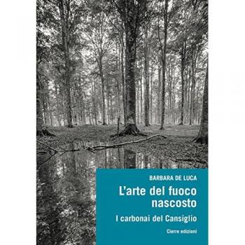 L' arte del fuoco nascosto. I carbonai del Cansiglio