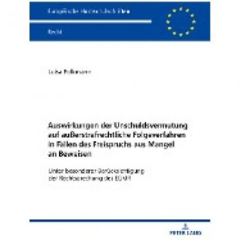 Auswirkungen der Unschuldsvermutung auf außerstrafrechtliche Folgeverfahren in Fällen des Freispruchs aus Mangel an Beweisen: Unter besonderer ... Hochschulschriften Recht, Band 6304)