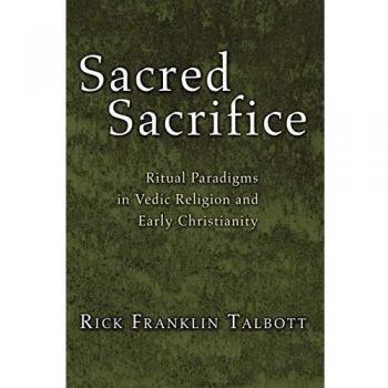 Sacred Sacrifice: Ritual Paradigms in Vedic Religion and Early Christianity
