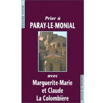 Prier à Paray-le-Monial avec Marguerite-Marie et Claude La Colombière (Prier a...avec.)