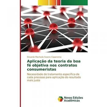 Aplicação da teoria da boa fé objetiva nos contratos consumeristas: Necessidade de tratamento específico de cada processo para aplicação do resultado mais justo