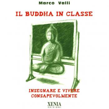 Il Buddha in classe. Insegnare e vivere consapevolmente