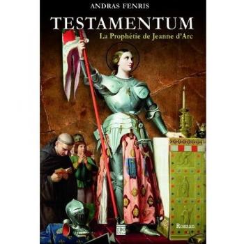 Testamentum - la prophétie de Jeanne d'Arc
