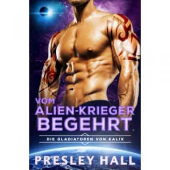 Vom Alien-Krieger Begehrt: Eine Science-Fiction Alien Romanze (Die Gladiatoren von Kalix, Band 7)