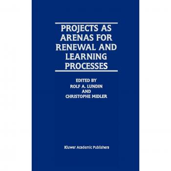 Projects as Arenas for Renewal and Learning Processes