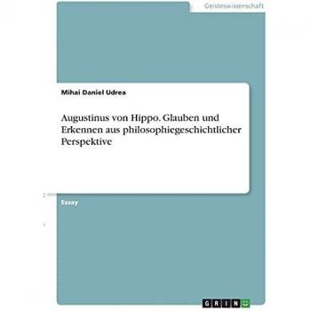 Augustinus von Hippo. Glauben und Erkennen aus philosophiegeschichtlicher Perspektive