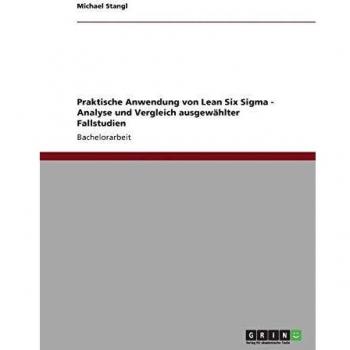 Praktische Anwendung von Lean Six Sigma - Analyse und Vergleich ausgewählter Fallstudien