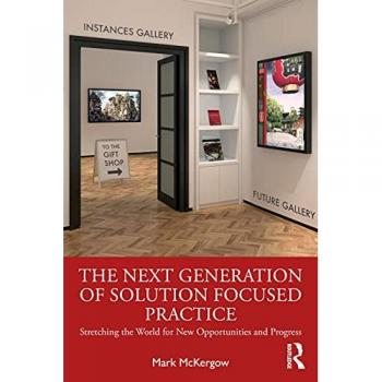 The Next Generation of Solution Focused Practice : Stretching the World for New Opportunities and Progress