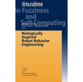Biologically Inspired Robot Behavior Engineering (Studies in Fuzziness and Soft Computing, 109, Band 109)
