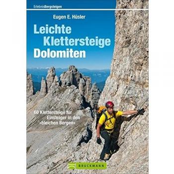 Leichte Klettersteige: Dolomiten: Klettern zwischen Gletscher, Firn und Weinbergen in den Dolomiten Südtirols, des Trentino und des Bellunese mit ... für Einsteiger in den »bleichen Bergen«