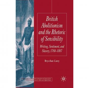 Carey, B.: British Abolitionism and the Rhetoric of Sensibility