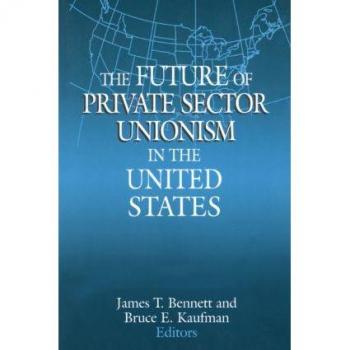M.E. Sharpe, Inc. Future of Private Sector Unionism in the United States