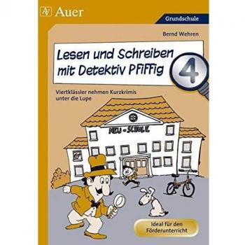 Bernd Wehren Lesen Und Schreiben Mit Detektiv Pfiffig 4 - Viertklässler Nehmen Kurzkrimis Unter Die Lupe