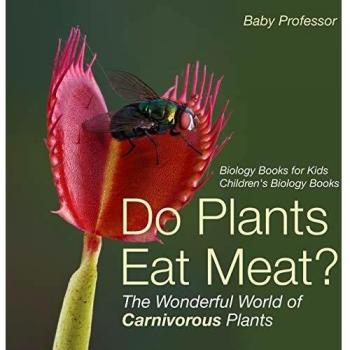 Do Plants Eat Meat? The Wonderful World of Carnivorous Plants - Biology Books for Kids Children's Biology Books