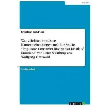 Was zeichnet impulsive Kaufentscheidungen aus? Zur Studie Impulsive Consumer Buying as a Result of Emotions von Peter Weinberg und Wolfgang Gottwald