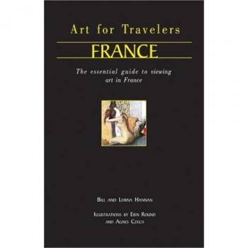 Art for Travellers France: The Essential Guide to Viewing Art in France - Bill Hannan, Lorna Hannan et Bill