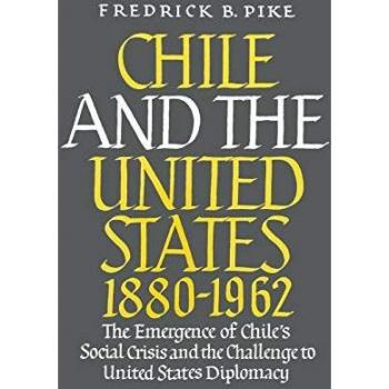 Chile and the United States 1880-1962: The Emergence of Chile's Social Crisis and the Challenge to United States Diplomacy