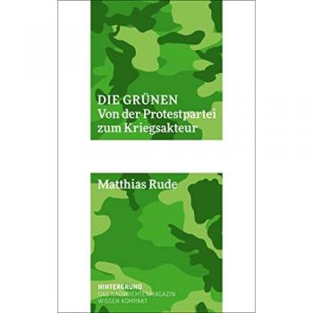 Matthias Rude Die Grünen: Von Der Protestpartei Zum Kriegsakteur