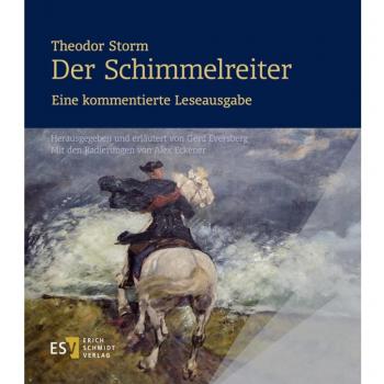 Theodor Storm: Der Schimmelreiter. Eine kommentierte Leseausgabe: Herausgegeben und erläutert von Gerd Eversberg. Mit den Radierungen von Alex Eckener
