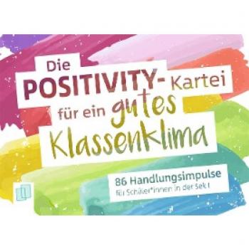 Die Positivity-Kartei für ein gutes Klassenklima: 86 Handlungsimpulse für Schüler*innen in der Sek I