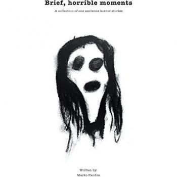 Brief horrible moments