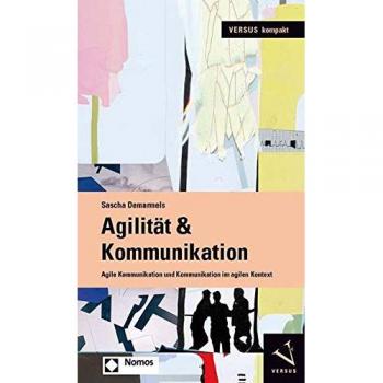 Agilität & Kommunikation: Agile Kommunikation und Kommunikation im agilen Kontext