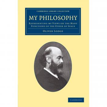 My Philosophy: Representing my Views on the Many Functions of the Ether of Space (Cambridge Library Collection - Physical Sciences)