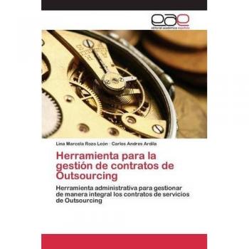 Herramienta para la gestión de contratos de Outsourcing: Herramienta administrativa para gestionar de manera integral los contratos de servicios de Outsourcing