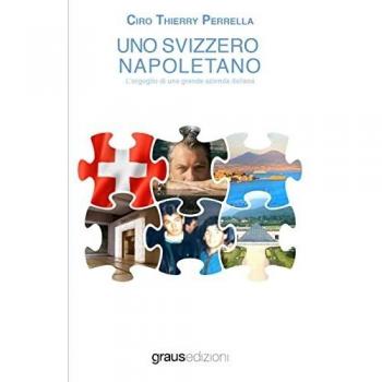 Uno svizzero napoletano. L'orgoglio di una grande azienda Italiana