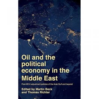 Oil and the political economy in the Middle East: Post-2014 adjustment policies of the Arab Gulf and beyond