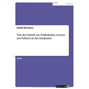 Von der Schuld zur Fehlerkultur. Lernen aus Fehlern in der Arztpraxis