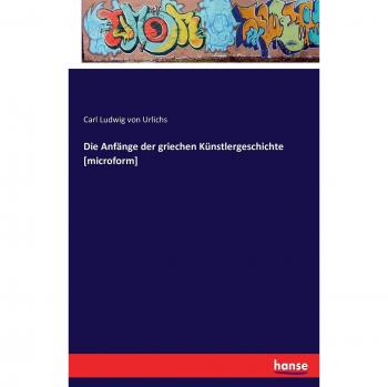 Die Anfänge der griechen Künstlergeschichte [microform]