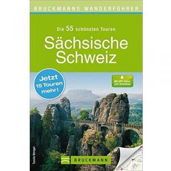 Tassilo Wengel Wanderführer Sächsische Schweiz: Die 40 Schönsten Touren Zum Wandern Rund Um Pirna, Sebnitz, Winterberg, Rauenstein, Bärenstein Und Das Elbsandsteingebirge, Mit Wanderkarte Und Gps-Daten Zum Download