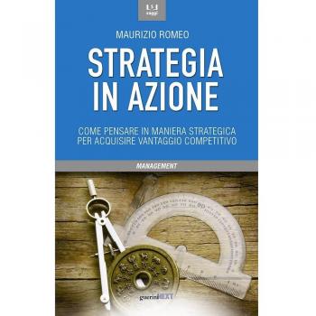 Strategia in azione. Come pensare in maniera strategica per acquisire vantaggio competitivo