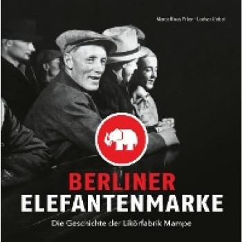 Berliner Elefantenmarke: Die Geschichte der Likörfabrik Mampe