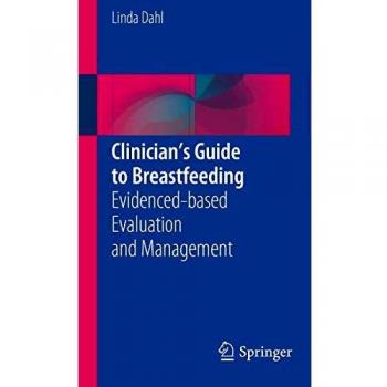 Clinician's Guide to Breastfeeding: Evidenced-based Evaluation and Management