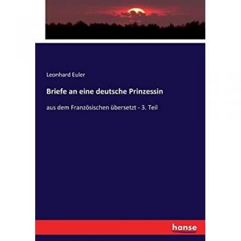 Briefe an eine deutsche Prinzessin: aus dem Französischen übersetzt - 3. Teil