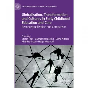 Globalization, Transformation, and Cultures in Early Childhood Education and Care: Reconceptualization and Comparison (Critical Cultural Studies of Childhood)
