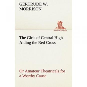 The Girls of Central High Aiding the Red Cross Or Amateur Theatricals for a Worthy Cause