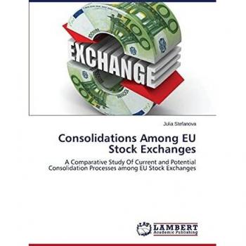 Consolidations Among EU Stock Exchanges: A Comparative Study Of Current and Potential Consolidation Processes among EU Stock Exchanges