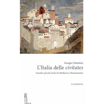 L'Italia delle civitates. Grandi e piccoli centri fra Medioevo e Rinascimento