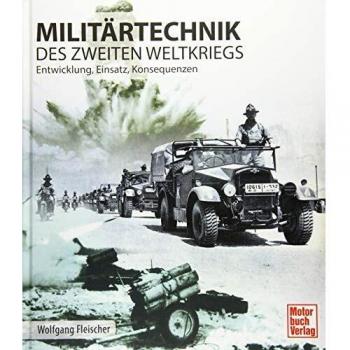 Militärtechnik des Zweiten Weltkrieges: Entwicklung, Einsatz, Konsequenzen