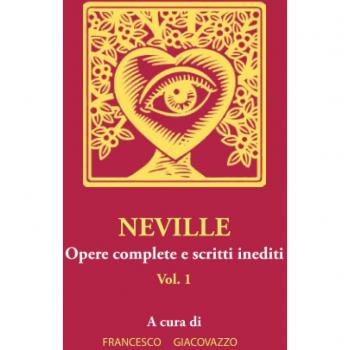 Neville Opere Complete E Scritti Inediti. Vol.1.
