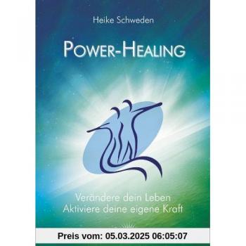 Power-Healing - Verändere dein Leben - Aktiviere deine eigene Kraft