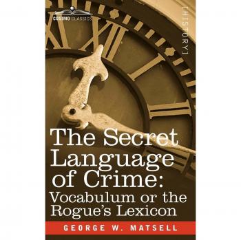 The Secret Language of Crime: Vocabulum or the Rogue S Lexicon