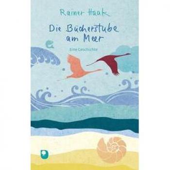 Rainer Haak Die Bücherstube Am Meer: Eine Geschichte (Edition Eschbach)